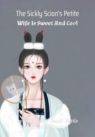 The Sickly Scion’s Petite Wife Is Sweet And Cool